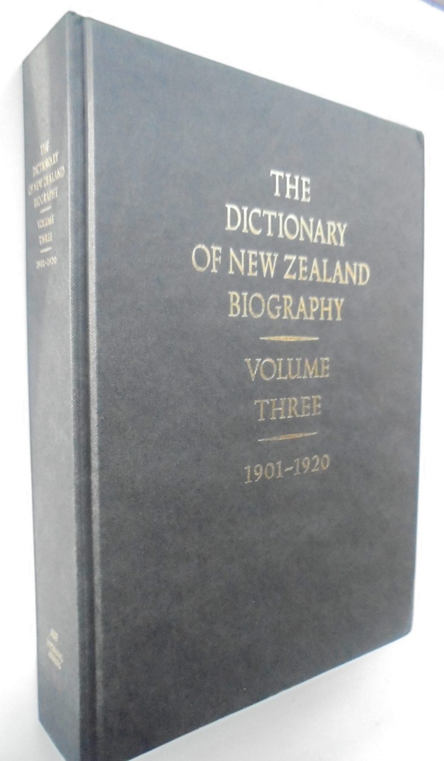 Dictionary of New Zealand Biography: Volume 3: 1901-1920. SIGNED BY EDITOR CLAUDIA ORANGE.