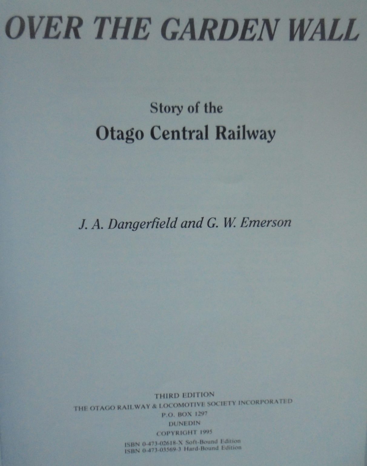 Over the Garden Wall: The Story of the Otago Central Railway by J. A. Dangerfield; G. W. Emerson