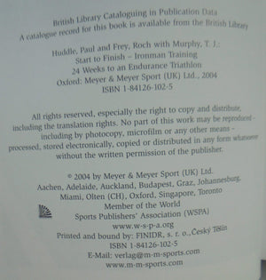 Start to Finish Ironman Training 24 Weeks to an Endurance Triathlon by Huddle, Paul; Frey, Roch; Murphy, T. J.