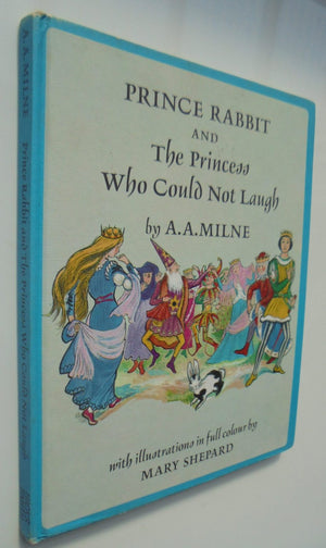 Prince Rabbit and the Princess Who Could Not Laugh by A.A. Milne. (1966). Stated First Edition.