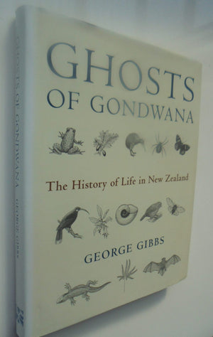 Ghosts of Gondwana: The History of Life in New Zealand. by George Gibbs