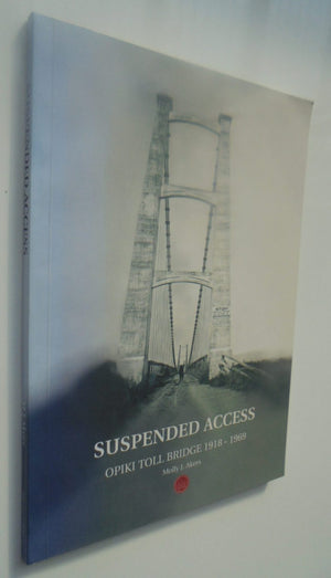 Suspended Access: The History of the Privately Owned Opiki Toll Bridge 1918-1969 by M.J. Akers. SIGNED BY AUTHOR.