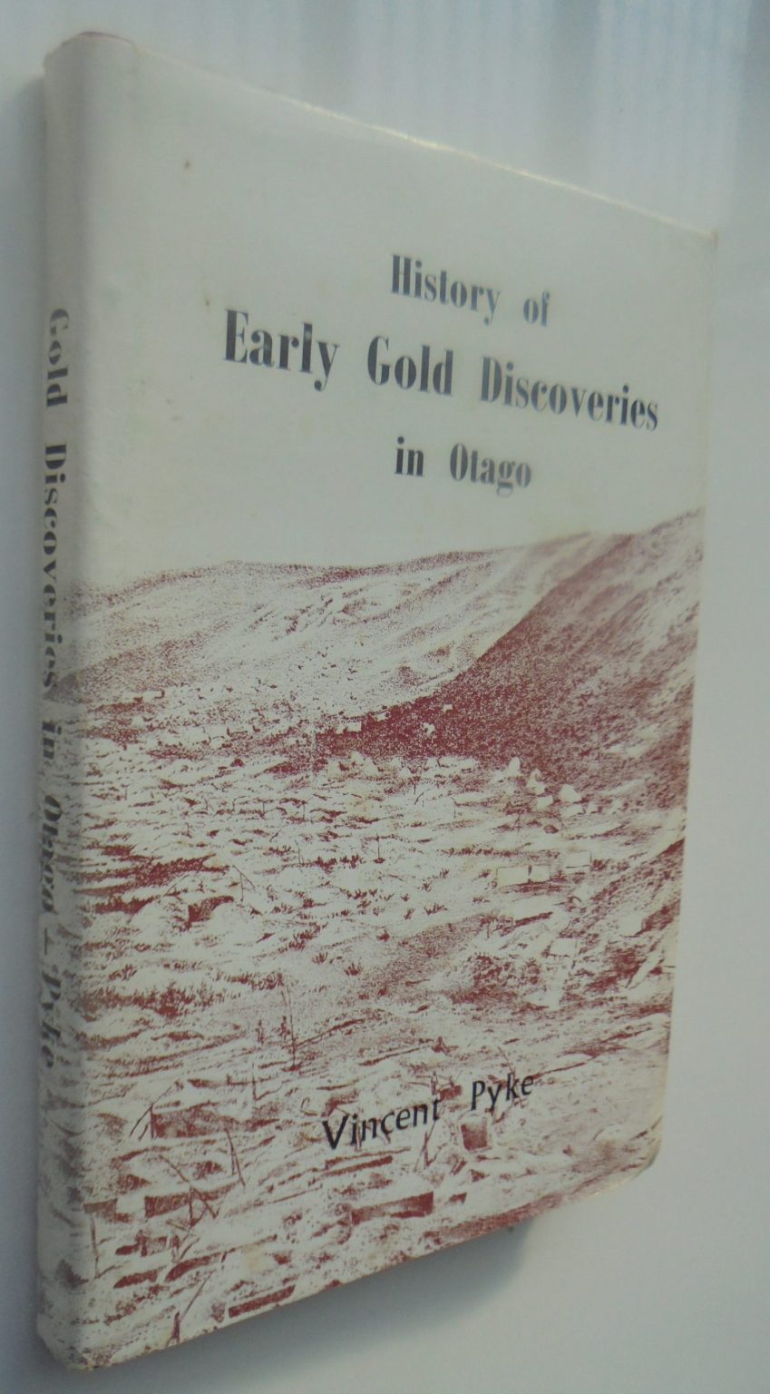 History of Early Gold Discoveries in Otago. By Vincent Pyke. SCARCE.