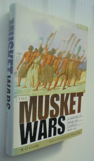 The Musket Wars A History of Inter-Iwi Conflict 1806-45. First Edition Hardback. By R. D. Crosby