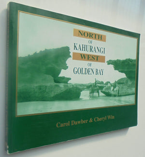 North of Kahurangi, West of Golden Bay By Carol Dawber and Cheryl Win. VERY SCARCE. SIGNED BY BOTH AUTHORS.