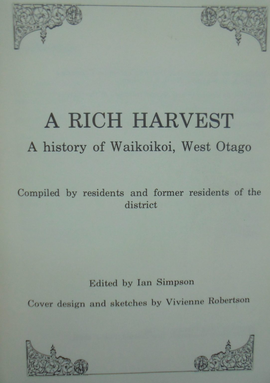 A Rich Harvest. A History of Waikoikoi West Otago. Edited by Ian Simpson.  VERY SCARCE.