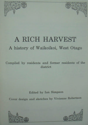 A Rich Harvest. A History of Waikoikoi West Otago. Edited by Ian Simpson.  VERY SCARCE.