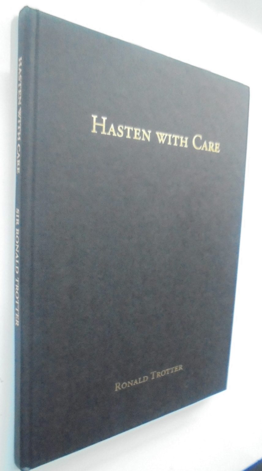 Hasten with Care - The Story of a Pioneer Family by Sir Ronald Trotter. 2005. First Edition. SCARCE.