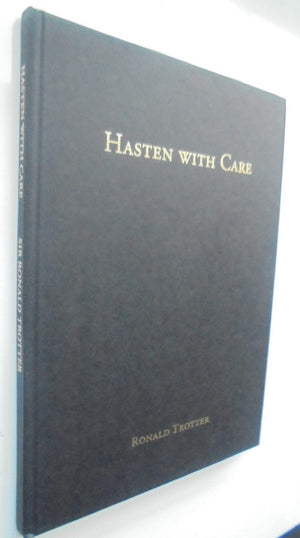 Hasten with Care - The Story of a Pioneer Family by Sir Ronald Trotter. 2005. First Edition. SCARCE.