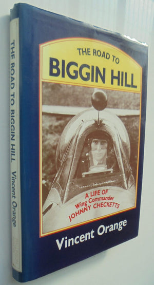 The Road to Biggin Hill A Life of Wing Commander Johnny Checketts. SIGNED BY CHECKETTS