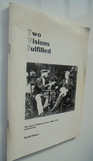 Two Visions Fulfilled. The Story of Rolleston from 1866 to Present Day. by David Palmer. SIGNED BY AUTHOR.