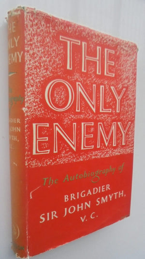 The Only Enemy by Brigadier Sir John Smyth V. C. 1st edition 1959