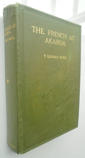 The French at Akaroa An Adventure in Colonization. First Edition. 1928