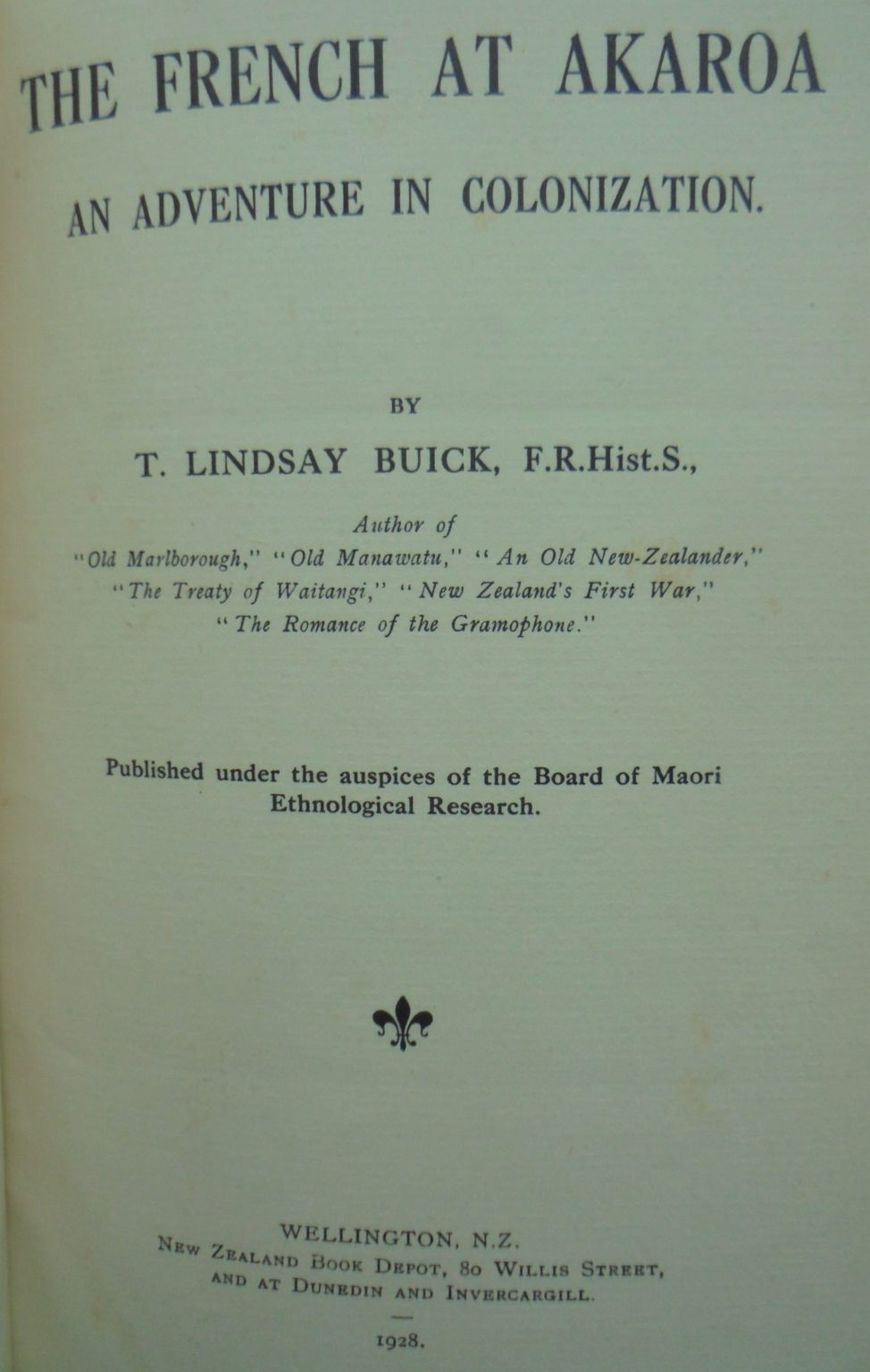 The French at Akaroa An Adventure in Colonization. First Edition. 1928