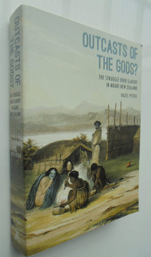 Outcasts of the Gods? The Struggle Over Slavery in Maori New Zealand. By Hazel Petrie.