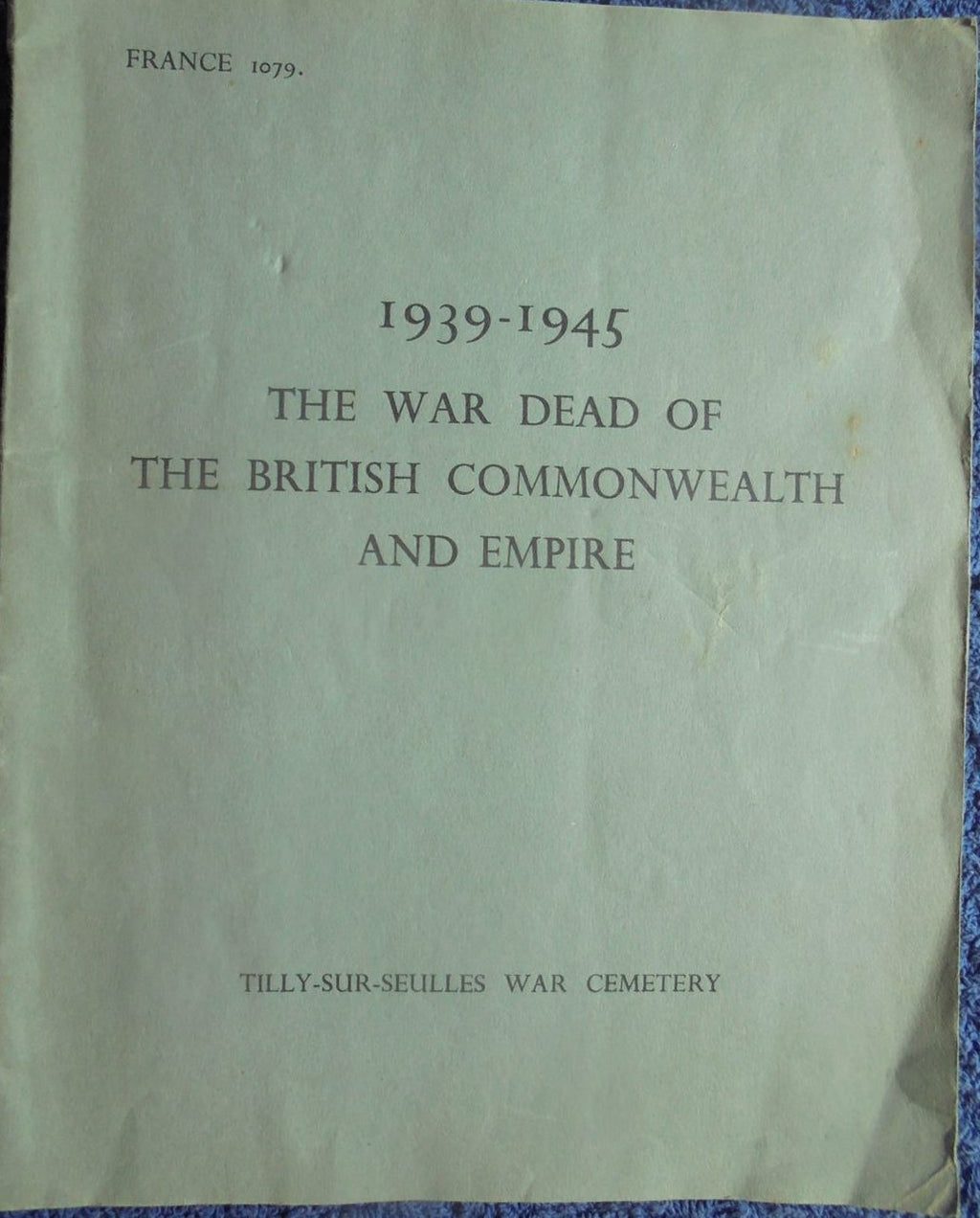 British Commonwealth & Empire War Dead Register: buried in France 1939-1945.