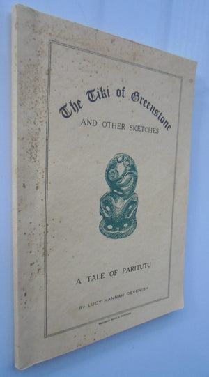 Tiki of Greenstone and Other Sketches - A Tale of Paritutu : True Tales of Taranaki by Lucy Hannah Devenish.