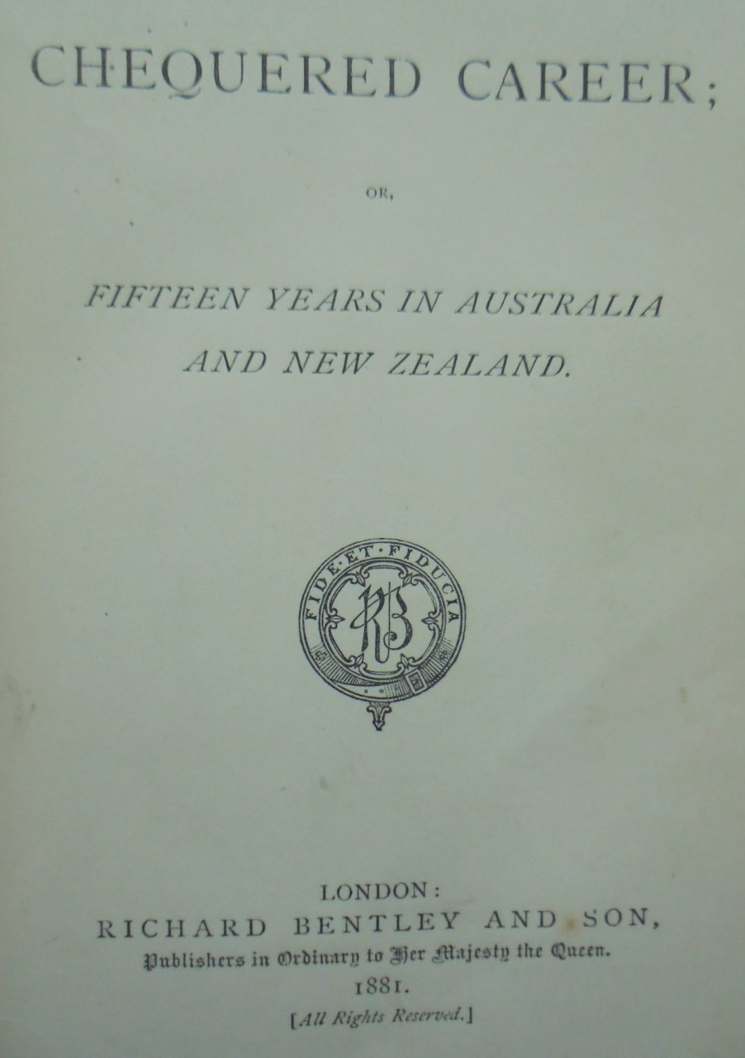 A Chequered Career or Fifteen years in Australia and New Zealand. First Edition (1881)