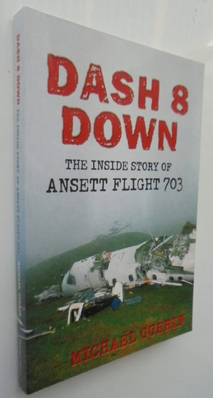 Dash 8 Down: The Inside Story Of Ansett Flight 703