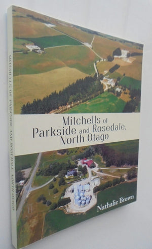 Mitchells of Parkside and Rosedale, North Otago by Nathalie Brown. SCARCE.