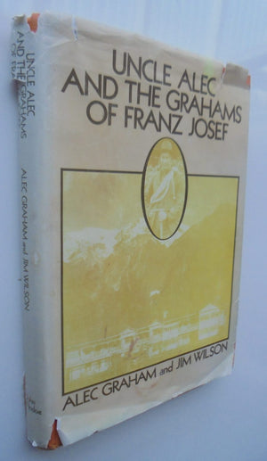 Uncle Alec and the Grahams of Franz Josef by Alec Graham.