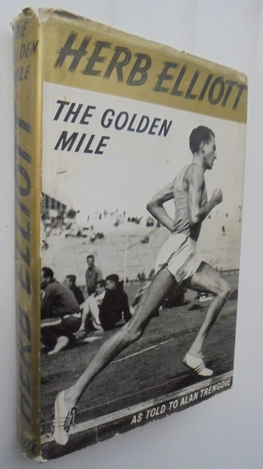 The Golden Mile. the Herb Elliott Story as Told to Alan Trengove. With a Foreword By Percy Cerutty.