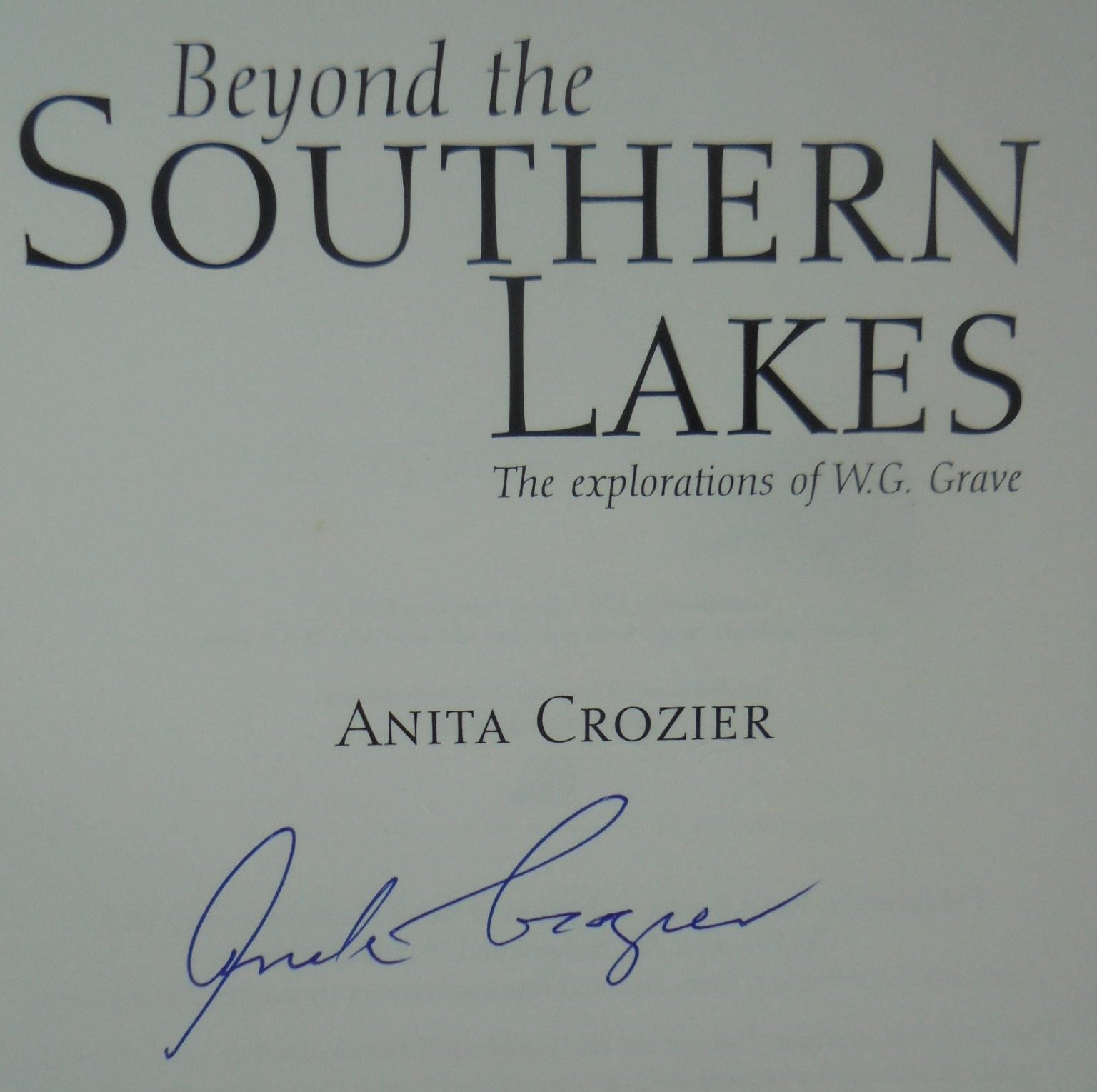 Beyond the Southern Lakes. The Explorations of W.G. Grave. by Anita Crozier. SIGNED BY AUTHOR. SCARCE.