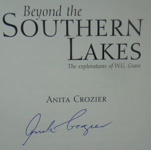 Beyond the Southern Lakes. The Explorations of W.G. Grave. by Anita Crozier. SIGNED BY AUTHOR. SCARCE.