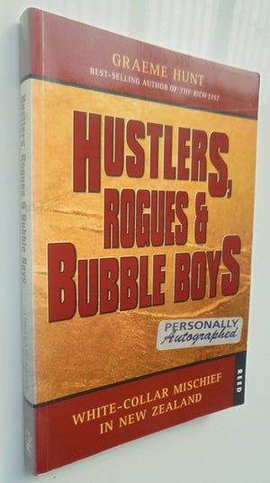 Hustlers, Rogues and Bubble­ Boys A History of White-Collar Crime in New Zealand By Graeme Hunt. SIGNED BY AUTHOR.