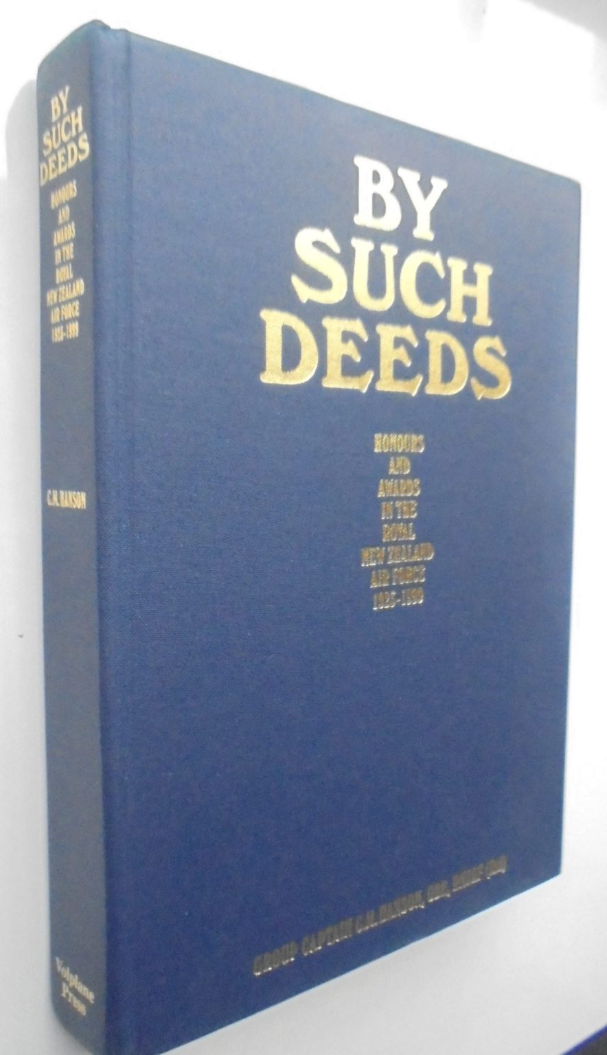 By Such Deeds Honours and awards in the Royal New Zealand Air Force 1923-1999 by Group Captain C.M. Hanson. 2001, FIRST EDITION. SCARCE.