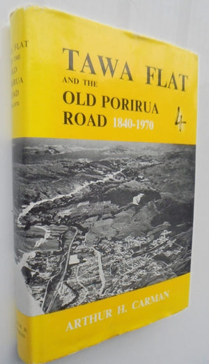 Tawa Flat And the Old Porirua Road 1840-1970 by Arthur Carman.