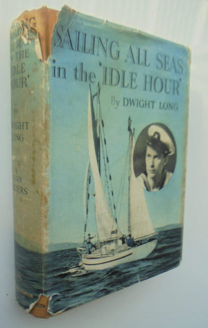 Sailing All Seas in the 'Idle Hour by Dwight Long. 1938, First Edition.