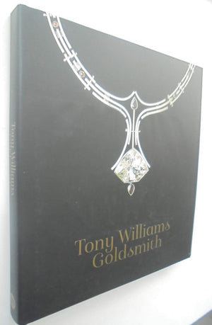 Tony Williams Goldsmith By Tony Williams, Emma Neale, Rigel Sorzano.