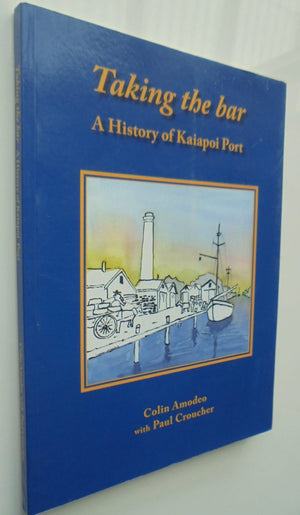 Taking the Bar : A History of Kaiapoi Port by Colin Amodeo. 2017, First Edition. SCARCE.