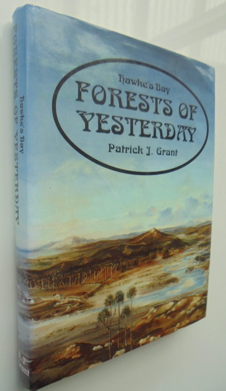 Hawkes Bay Forests of Yesterday a Description and Interpretation By Patrick J. Grant.