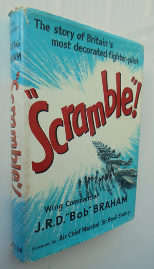 Scramble! The Story of Britain's Most Decorated Fighter Pilot. By Wing Commander J R D 'Bob' Braham.