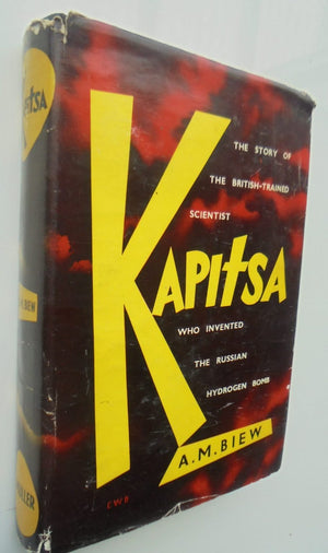 Kapitsa: The Story of the British-trained scientist who invented the Russian Hydrogen Bomb by A.M. Biew.