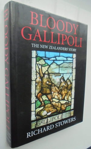 Bloody Gallipoli: The New Zealanders' Story Richard Stowers.