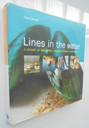 Lines in the Water.  A History of Greenshell Mussel Farming in New Zealand By Carol Dawber. SIGNED BY THE AUTHOR.