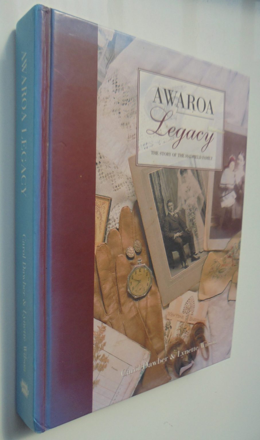 AWAROA Legacy The Story Of the Hadfield Family. By Carol Dawber & Lynette Wilson. SIGNED