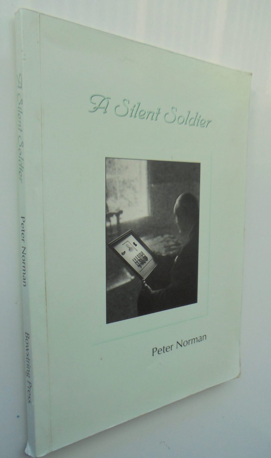 A Silent Soldier The Story of Edward Gibbon Norman BY Peter Norman. SIGNED BY AUTHOR.