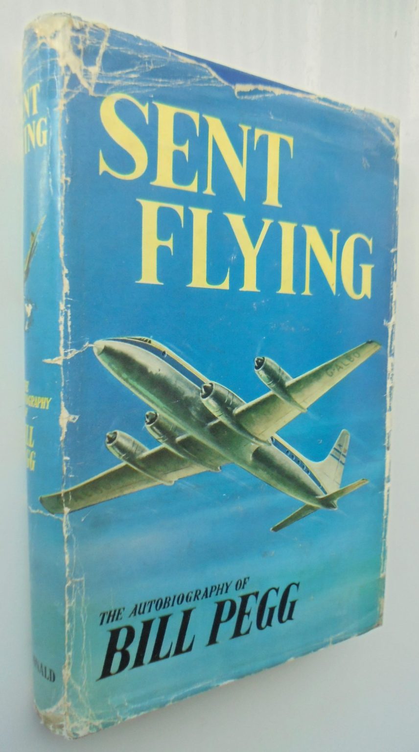 Sent Flying The Autobiography of Bill Pegg. 1959, First Edition.