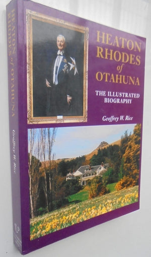 Heaton Rhodes of Otahuna The illustrated biography by Geoffrey Rice.