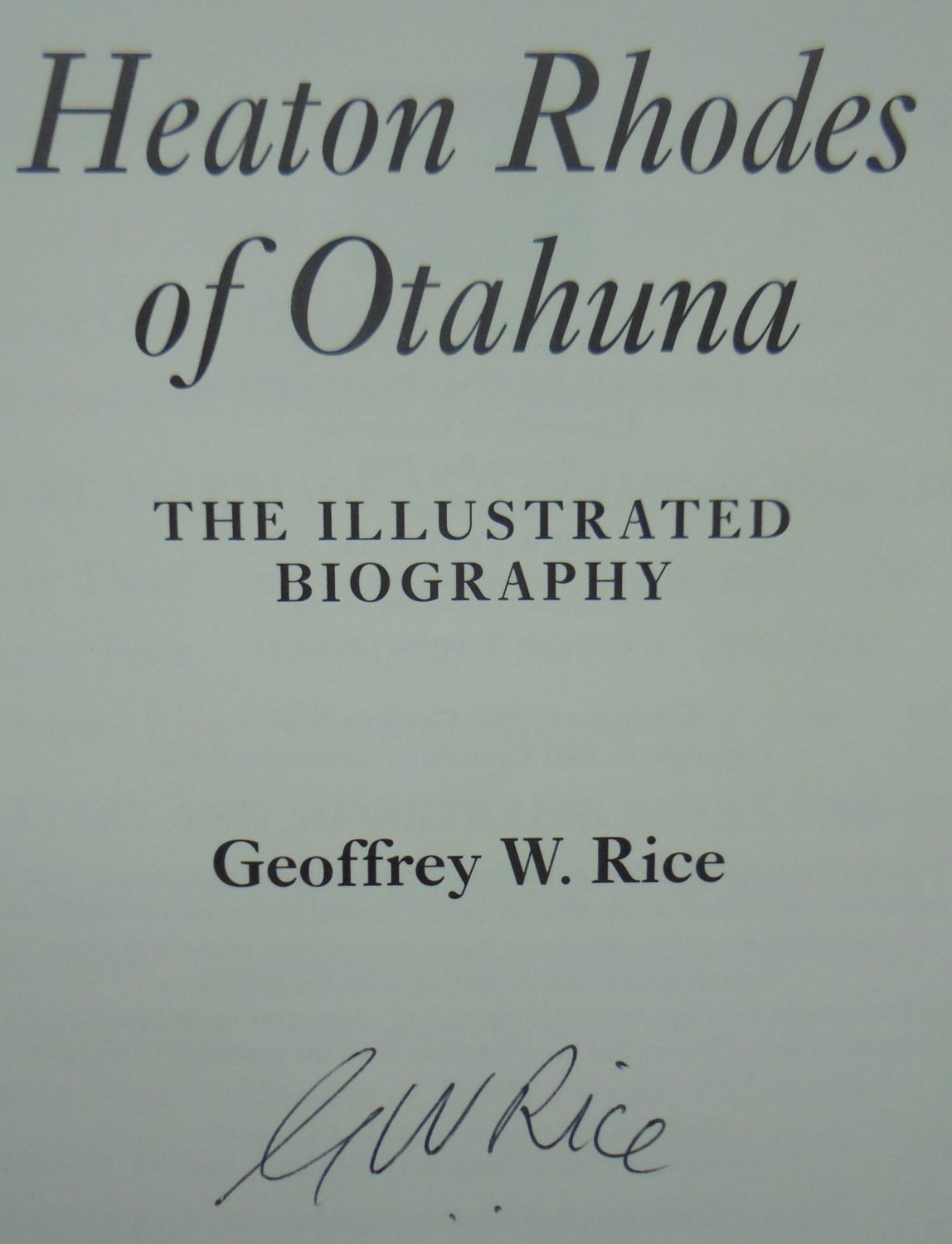 Heaton Rhodes of Otahuna The illustrated biography. BY Geoffrey Rice. SIGNED BY AUTHOR. SCARCE SIGNED COPY.