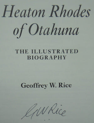 Heaton Rhodes of Otahuna The illustrated biography. BY Geoffrey Rice. SIGNED BY AUTHOR. SCARCE SIGNED COPY.