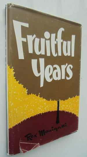 Fruitful Years: An account of the development of New Zealand's fruit industry from 1916 to 1966 by Rex Monigatti.