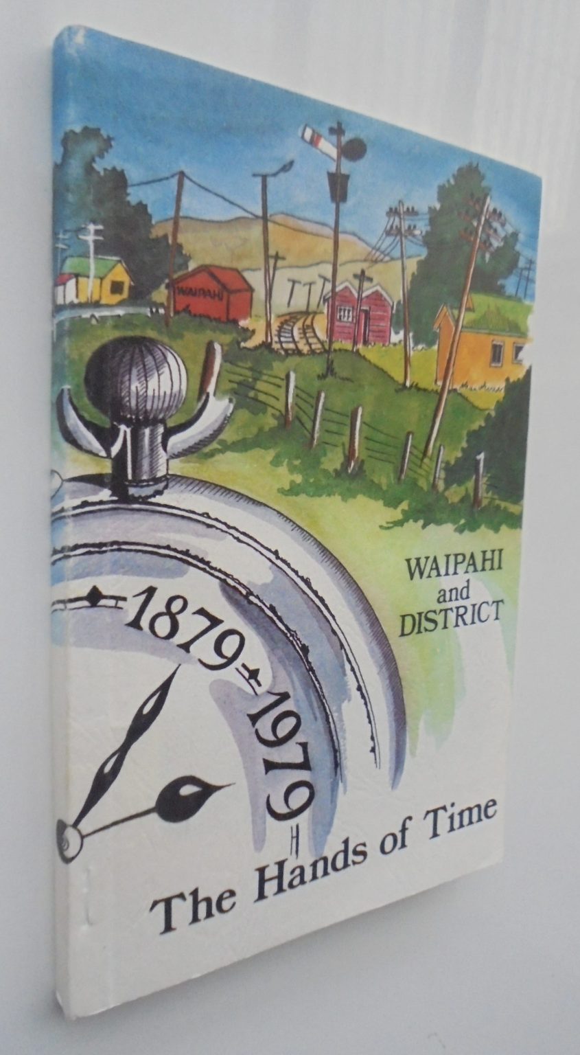 Waipahi and District 1879-1979, The Hands of Time. written and compiled by Anne Anderson and Jill Beck.