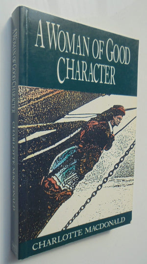 A Woman of Good Character Single Women as Immigrant Settlers in Nineteenth-century New Zealand By Charlotte MacDonald