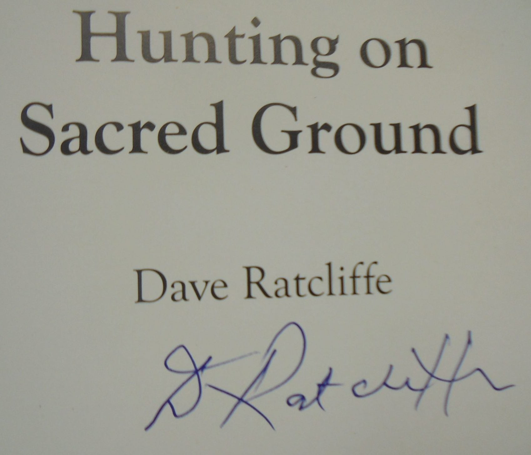 Hunting On Sacred Ground by Dave Ratcliffe. SIGNED BY AUTHOR on title page .