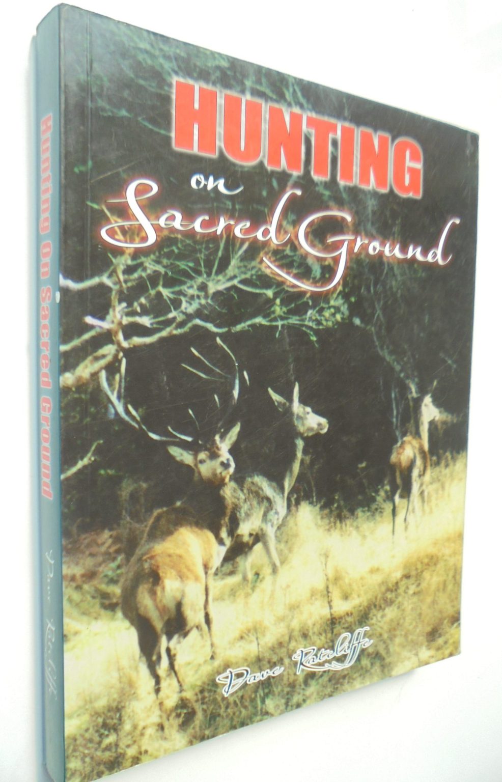 Hunting On Sacred Ground by Dave Ratcliffe. SIGNED BY AUTHOR on title page .